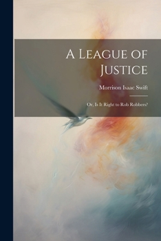 Paperback A League of Justice: Or, Is It Right to Rob Robbers? Book