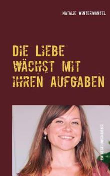 Paperback Die Liebe wächst mit ihren Aufgaben: Impulse für Ihre liebevolle Beziehung [German] Book
