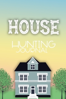 Paperback House Hunting Journal: Keep all Your House Hunting Notes, Impressions, Photos, Positives, Negatives & Facts Organized in this Handy Notebook Book