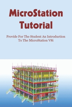 Paperback MicroStation Tutorial: Provide For The Student An Introduction To The MicroStation V8i: Microstation V8I Manual Book