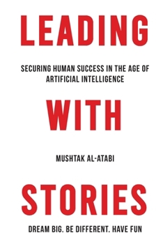 Paperback Leading with Stories: Securing Human Success in the Age of Artificial Intelligence Book