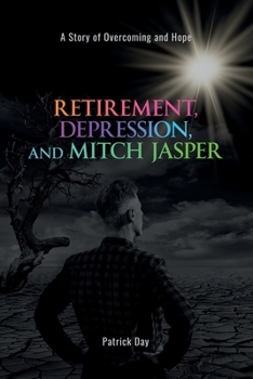 Paperback Retirement, Depression, and Mitch Jasper: A Story of Overcoming and Hope Book