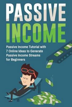 Paperback Passive Income: Passive Income Tutorial with 7 Online Ideas to Generate Passive Income Streams for Beginners Book