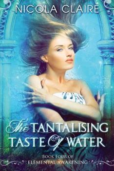 The Tantalising Taste Of Water - Book #4 of the Elemental Awakening