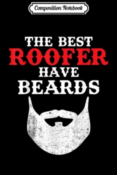 Paperback Composition Notebook: Mens The Best Roofers Have Beards Funny Bearded Men Roofing Gift Journal/Notebook Blank Lined Ruled 6x9 100 Pages Book