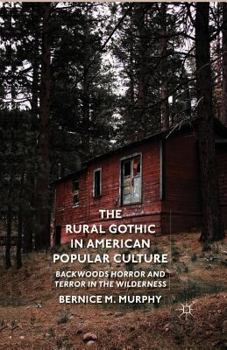 Paperback The Rural Gothic in American Popular Culture: Backwoods Horror and Terror in the Wilderness Book