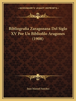 Paperback Bibliografia Zaragozana Del Siglo XV Por Un Bibliofilo Aragones (1908) [Spanish] Book