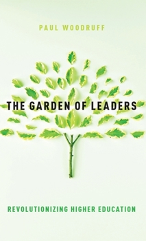 Hardcover The Garden of Leaders: Revolutionizing Higher Education Book