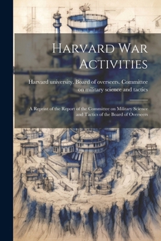 Paperback Harvard war Activities; a Reprint of the Report of the Committee on Military Science and Tactics of the Board of Overseers Book