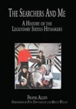 Hardcover The "Searchers" and Me: A History of the Legendary Sixties Hitmakers Book