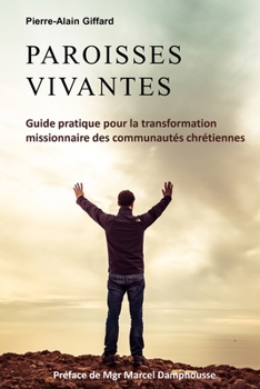 Paperback Paroisses Vivantes: Guide pratique pour la transformation missionnaire des communautés chrétiennes (Préface de Mgr Damphousse) [French] Book