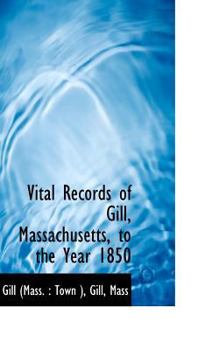 Paperback Vital Records of Gill, Massachusetts, to the Year 1850 Book