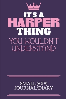 Paperback It's A Harper Thing You Wouldn't Understand Small (6x9) Journal/Diary: A cute notebook or notepad to write in for any book lovers, doodle writers and Book