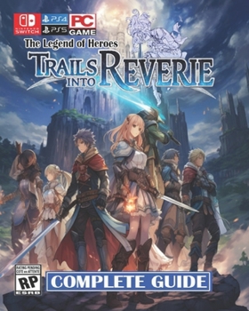 Paperback Trails into Reverie The Legend of Heroes Complete Guide: Best Tips, Tricks, and Strategies Book