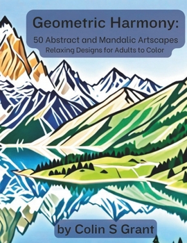 Paperback Geometric Harmony: Abstract and Mandalic Artscapes: Adult Coloring Book for Relaxation and Creative Expression - Featuring Geometric Land Book
