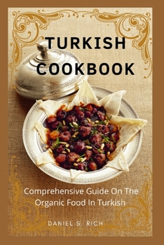 Paperback Turkish Cookbook: Comprehensive Guide On The Organic Food In Turkish Book