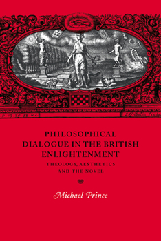 Philosophical Dialogue in the British Enlightenment: Theology, Aesthetics and the Novel (Cambridge Studies in Eighteenth-Century English Literature and Thought)