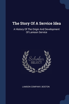 The Story Of A Service Idea: A History Of The Origin And Development Of Lamson Service