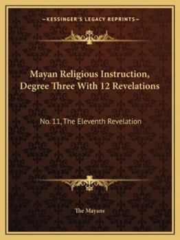 Paperback Mayan Religious Instruction, Degree Three With 12 Revelations: No. 11, The Eleventh Revelation Book