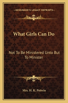 What Girls Can Do; Not to Be Ministered Unto But to Minister.