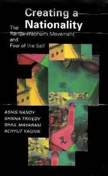 Hardcover Creating a Nationality: The Ramjanmabhumi Movement and Fear of the Self Book