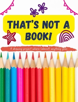 Paperback That's Not A Book!: A drawing project where almost anything goes Book