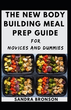 Paperback The New Body Building Meal Prep Guide For Novices And Dummies Book