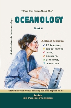 Oceanology: How the ocean works, and why our lives depend on it: What Do I Already Know About This? (In Twelve Evenings)