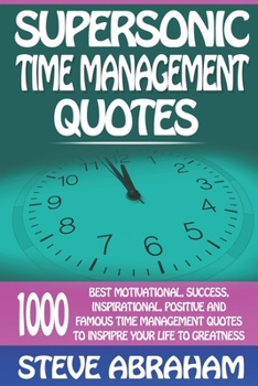 Paperback Supersonic Time Management Quotes: 1000 Best Motivational, Success, Inspirational, Positive And Famous Time Management Quotes To Inspire Your Life To Book