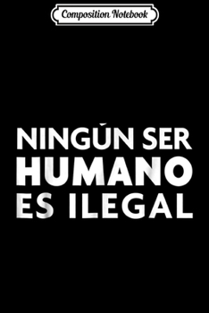 Paperback Composition Notebook: Pro-Immigration Ningun Ser Humano Es Ilegal Journal/Notebook Blank Lined Ruled 6x9 100 Pages Book