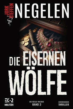 Paperback Die eisernen Wölfe: Die Katja-Trilogie - Band 3 (Historischer Weltkriegs-Thriller) [German] Book