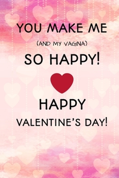 Paperback You make me (and my vagina) so happy!, Happy valentine's day!: Weekly Planner Funny Gift Valentine's Day for Husband: Funny Gift Valentine's Day for H Book