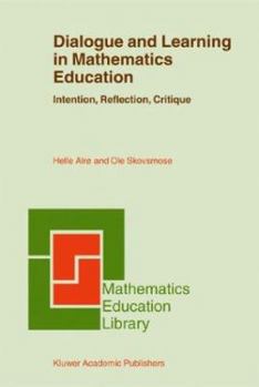 Hardcover Dialogue and Learning in Mathematics Education: Intention, Reflection, Critique Book