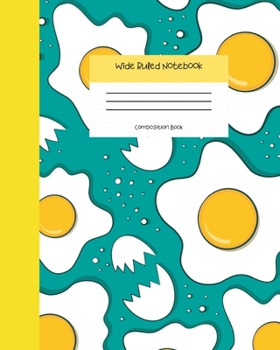 Wide Ruled Notebook Composition Book: Cute Novelty Gift for Girls, Boys, Teens & Back to School Students. 8" x 10" 120 Pages. Cracked Eggs Cover