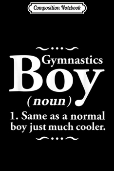 Composition Notebook: Boys Gymnastics Gift Gymnastic Boy Like A Normal Boy  Journal/Notebook Blank Lined Ruled 6x9 100 Pages