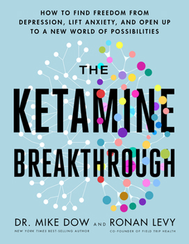 Paperback The Ketamine Breakthrough: How to Find Freedom from Depression, Lift Anxiety, and Open Up to a New World of Possibilities Book