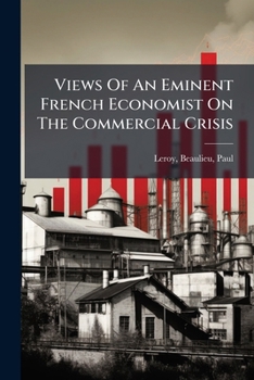 Views Of An Eminent French Economist On The Commercial Crisis