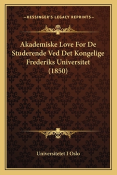 Paperback Akademiske Love For De Studerende Ved Det Kongelige Frederiks Universitet (1850) [Danish] Book