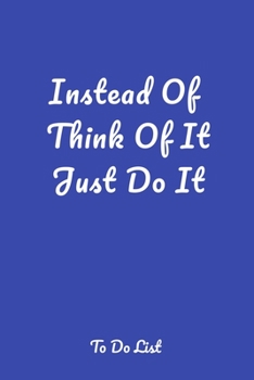 Instead Of Think Of It Just Do It: A simple effective to-do list pager journal to help you get things done.