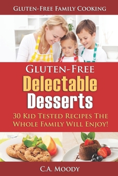 Paperback Gluten-Free Delectable Desserts: 30 Kid Tested Recipes The Whole Family Will Enjoy! Book