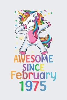 Awesome Since February 1975 Notebook Unicorn Dabbing, Birthday Unicorn, Cute Happy Birthday Dabbing Unicorn Birthday Gift: Lined Notebook / Journal Gift,, 120 Pages, 6 x 9 inches, Personal Diary, Pers