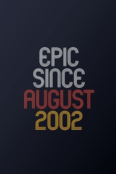 Epic Since August 2002: Blank Lined Journal, Happy Birthday Notebook, Diary Perfect Gift For Your Loved Ones