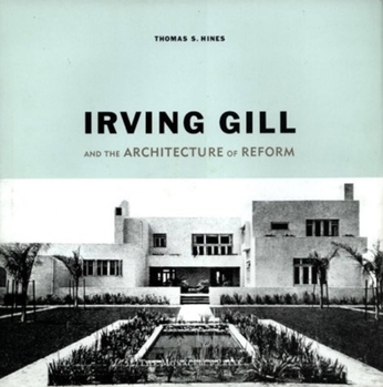 Hardcover Irving Gill and the Architecture of Reform: A Study in Modernist Architectural Culture Book