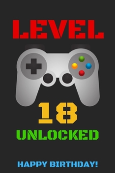 Level 18 Unlocked Happy Birthday!: Gamer Notebook / Journal / Diary / Achievement / Card / Appreciation Gift (6 x 9 - 110 Blank Lined Pages)
