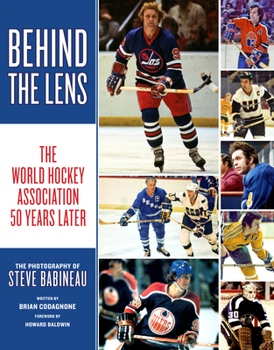 Paperback Behind the Lens: The World Hockey Association 50 Years Later Book