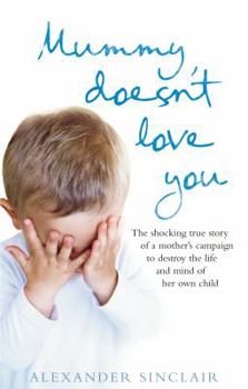 Paperback Mummy Doesn't Love You: The Shocking True Story of a Mother's Campaign to Destroy the Book