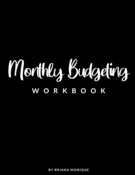 Monthly Budgeting Workbook: Monthly Budget Finance Goals Savings Tracker Debt Tracker Organizer Online Bill Pay Financial Planner