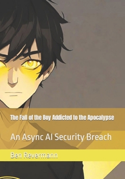 Paperback The Fall of the Boy Addicted to the Apocalypse: An Async AI Security Breach Book