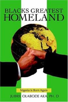 Paperback Blacks Greatest Homeland: Nigeria Is Born Again Book