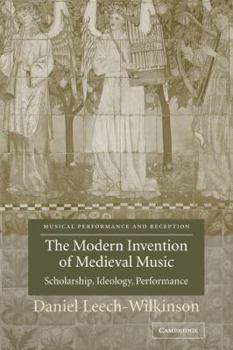 Paperback The Modern Invention of Medieval Music: Scholarship, Ideology, Performance Book